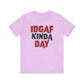'IDGAF Kinda Day' (VS 1) (Soft, Quality Bella & Canvas <Or Comparable> Unisex Tee)