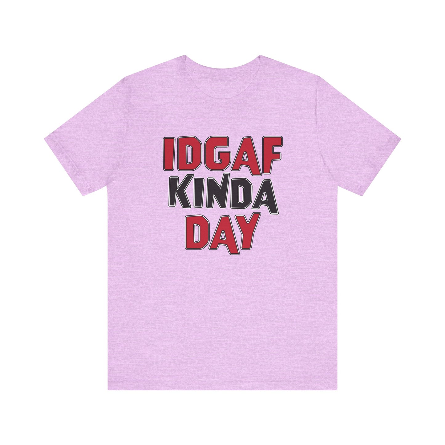 'IDGAF Kinda Day' (VS 1) (Soft, Quality Bella & Canvas <Or Comparable> Unisex Tee)