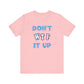 'Don't WTF It Up' (Soft, Quality Bella & Canvas <Or Comparable> Unisex Tee)