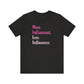 'More Influenced. Less Influencer.' (VS 3) (Soft, Quality Bella & Canvas <Or Comparable> Unisex Tee)