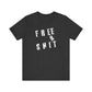'Free Shit' (We Mean 'Shirt') (Soft, Quality Bella & Canvas <Or Comparable> Unisex Tee)