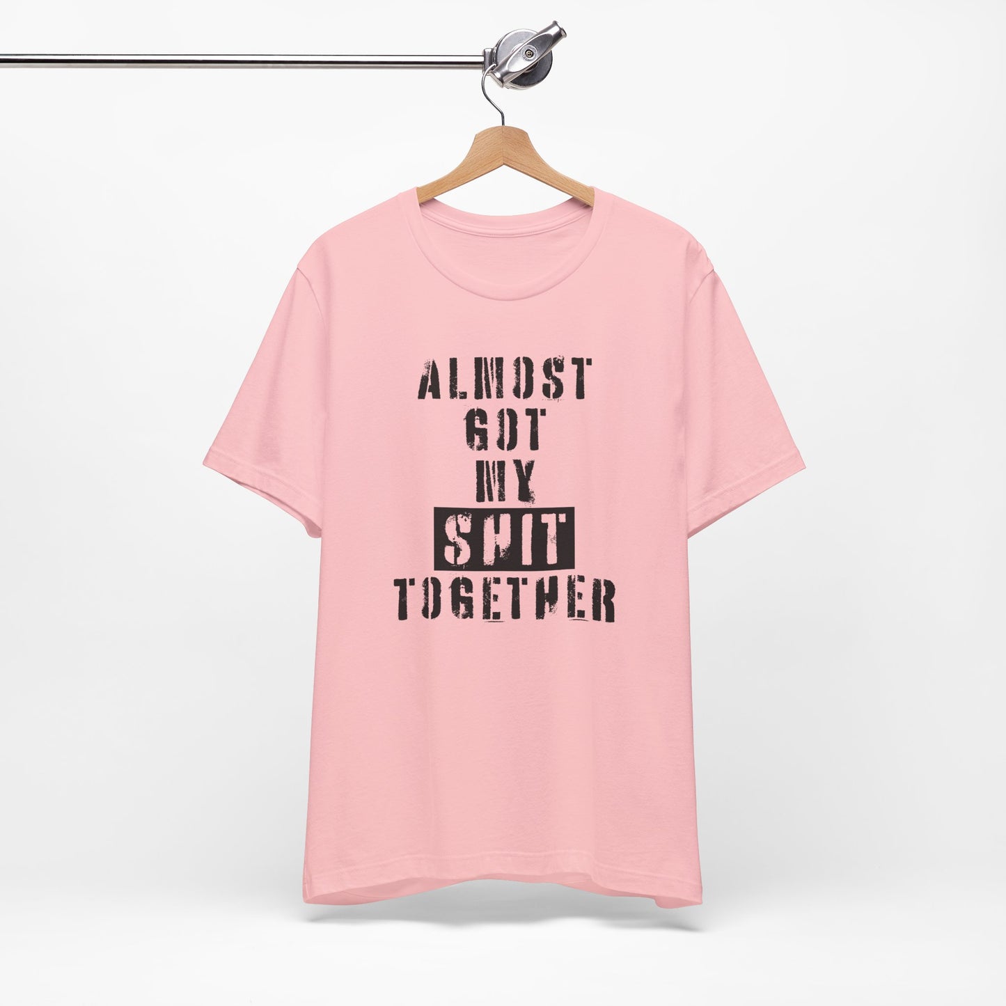 'Almost Got My Shit Together' (VS 1) (Soft, Quality Bella & Canvas <Or Comparable> Unisex Tee)