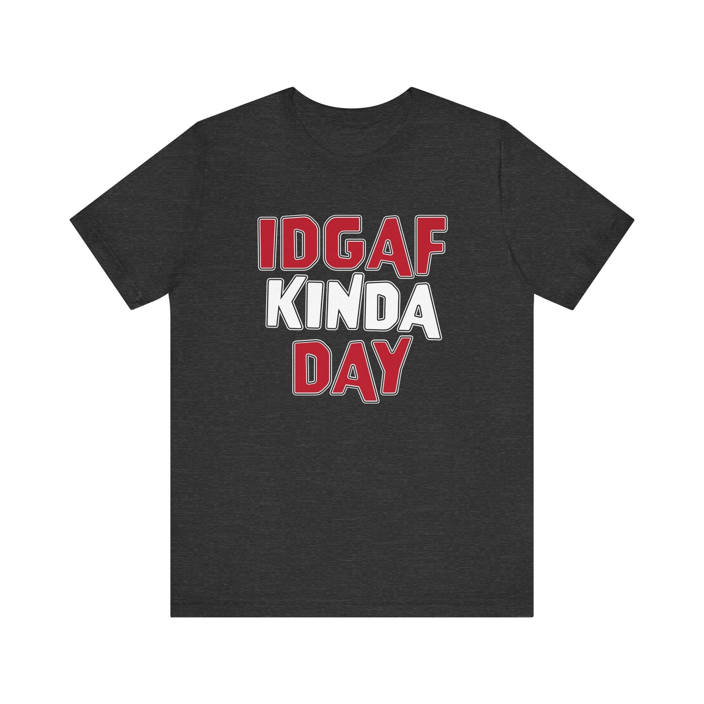 'IDGAF Kinda Day' (VS 1) (Soft, Quality Bella & Canvas <Or Comparable> Unisex Tee)