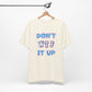 'Don't WTF It Up' (Soft, Quality Bella & Canvas <Or Comparable> Unisex Tee)
