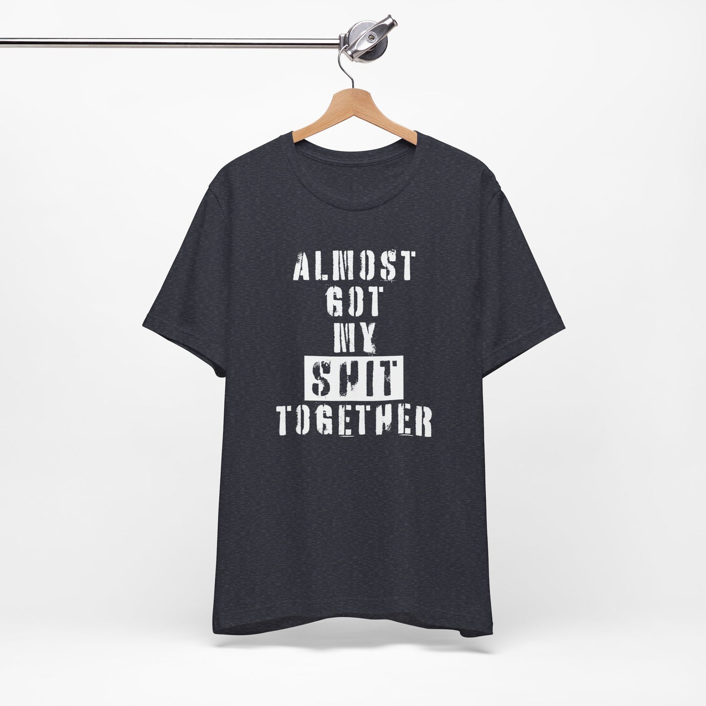 'Almost Got My Shit Together' (VS 1) (Soft, Quality Bella & Canvas <Or Comparable> Unisex Tee)