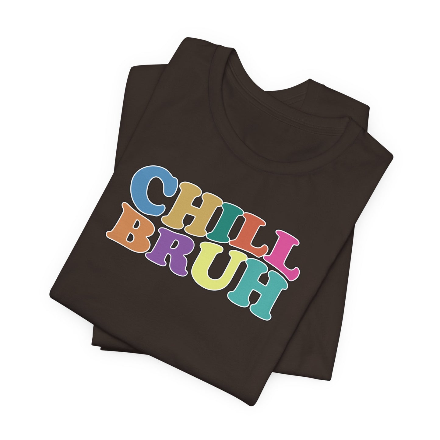 'Chill Bruh' (Soft, Quality Bella & Canvas <Or Comparable> Unisex Tee)