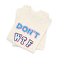 'Don't WTF It Up' (Soft, Quality Bella & Canvas <Or Comparable> Unisex Tee)