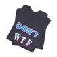'Don't WTF It Up' (Soft, Quality Bella & Canvas <Or Comparable> Unisex Tee)