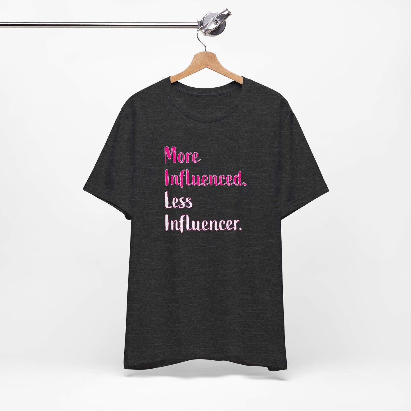 'More Influenced. Less Influencer.' (VS 3) (Soft, Quality Bella & Canvas <Or Comparable> Unisex Tee)