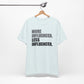 'More Influenced. Less Influencer' (VS 1) (Soft, Quality Bella & Canvas <Or Comparable> Unisex Tee)
