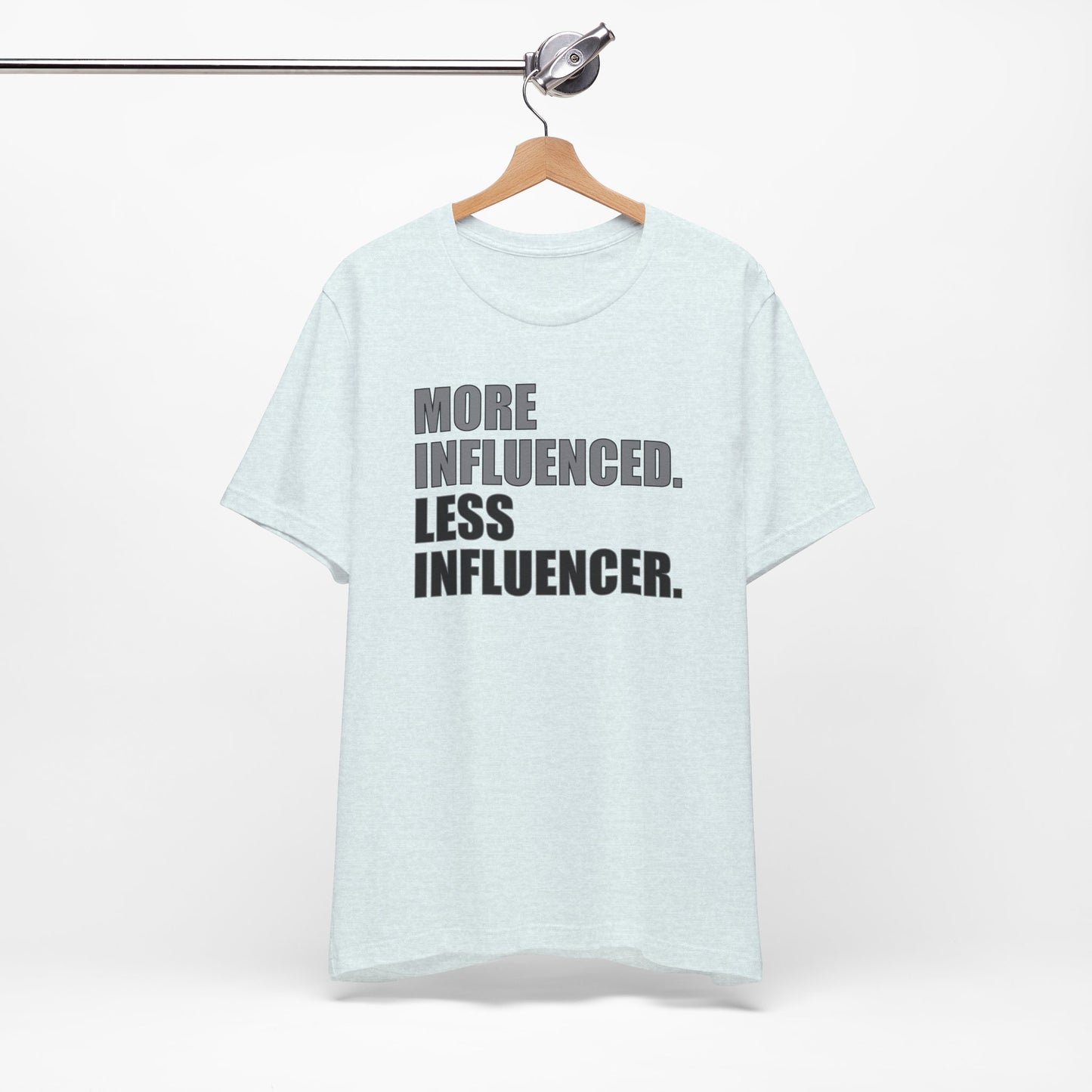 'More Influenced. Less Influencer' (VS 1) (Soft, Quality Bella & Canvas <Or Comparable> Unisex Tee)