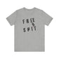 'Free Shit' (We Mean 'Shirt') (Soft, Quality Bella & Canvas <Or Comparable> Unisex Tee)