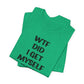 'WTF Did I Get Myself Into? (VS 1) (Soft, Quality Bella & Canvas <Or Comparable> Unisex Tee)
