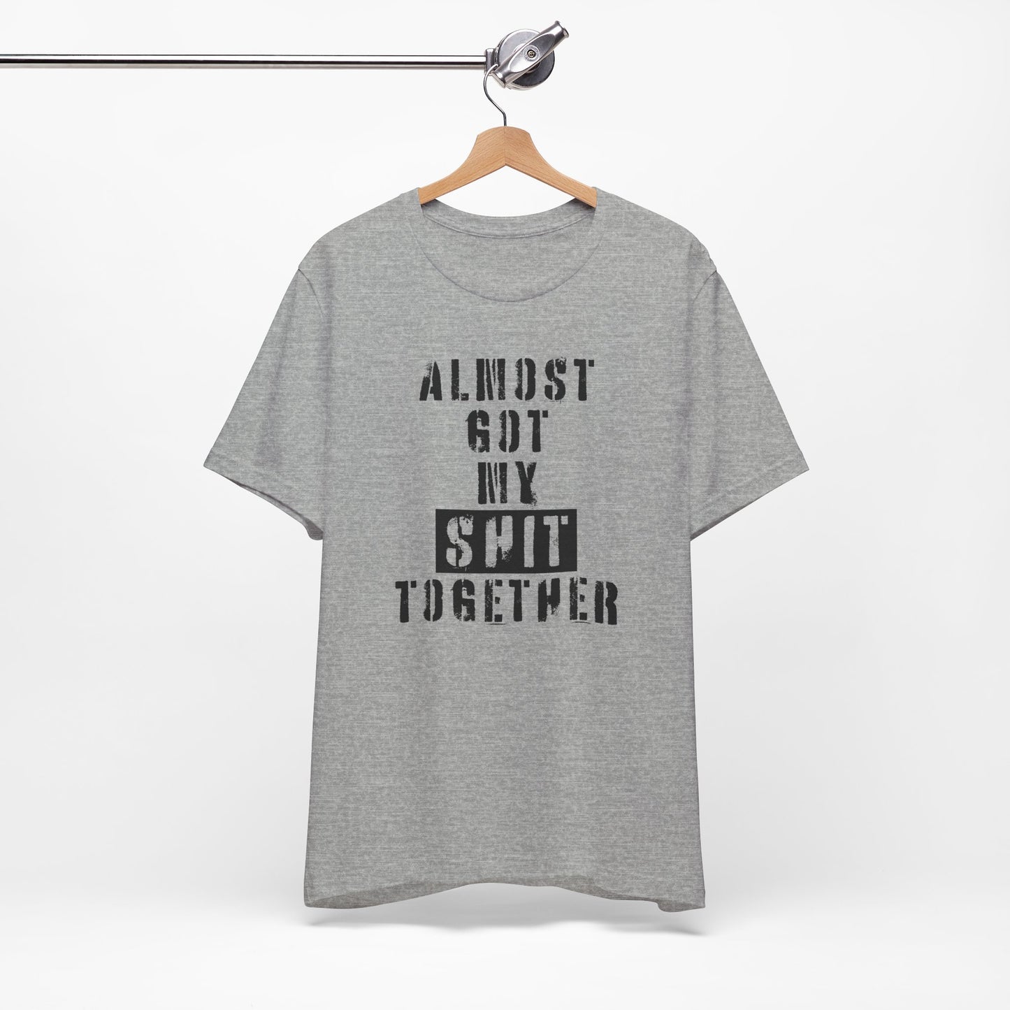 'Almost Got My Shit Together' (VS 1) (Soft, Quality Bella & Canvas <Or Comparable> Unisex Tee)
