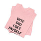 'WTF Did I Get Myself Into? (VS 1) (Soft, Quality Bella & Canvas <Or Comparable> Unisex Tee)