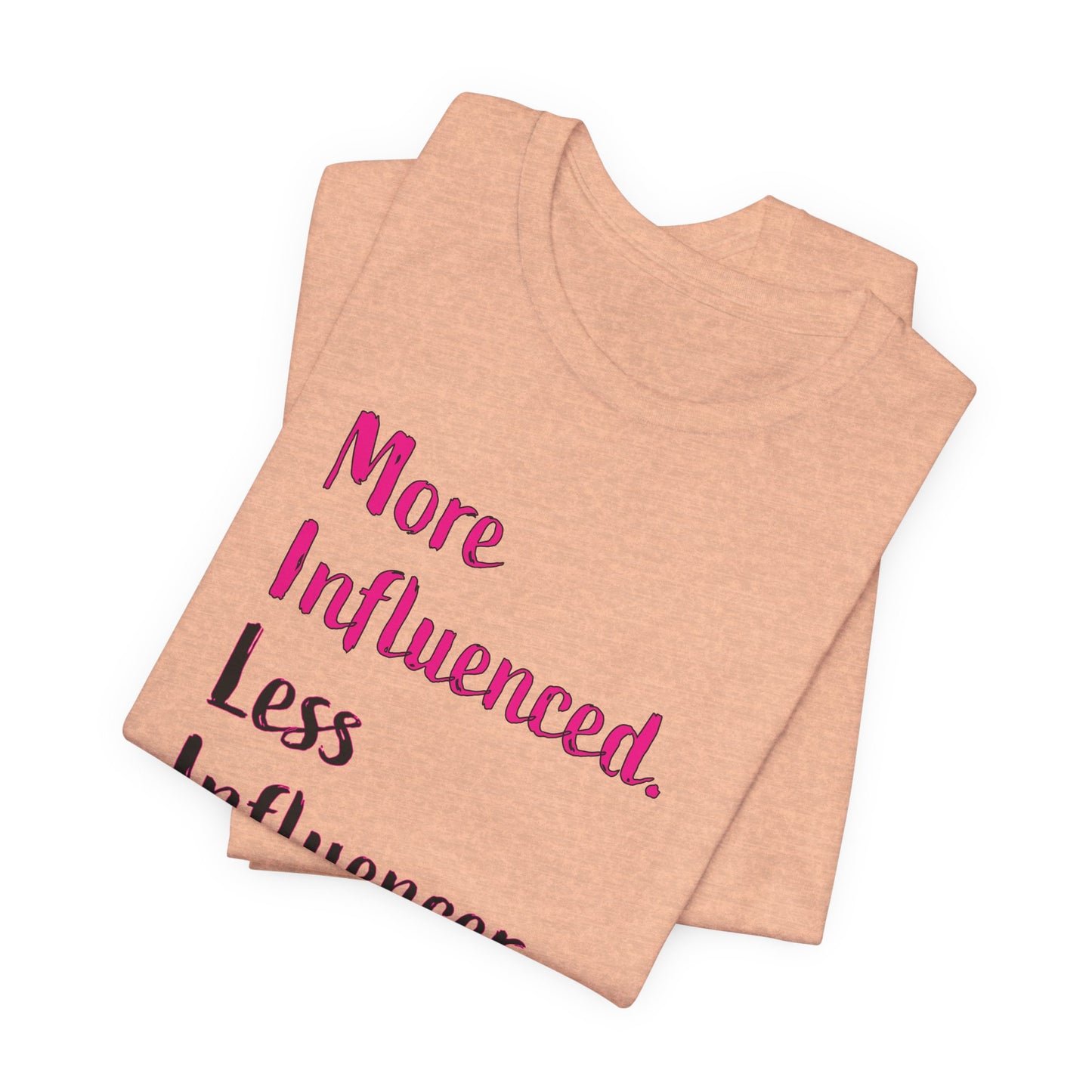 'More Influenced. Less Influencer.' (VS 3) (Soft, Quality Bella & Canvas <Or Comparable> Unisex Tee)