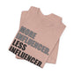 'More Influenced. Less Influencer' (VS 1) (Soft, Quality Bella & Canvas <Or Comparable> Unisex Tee)