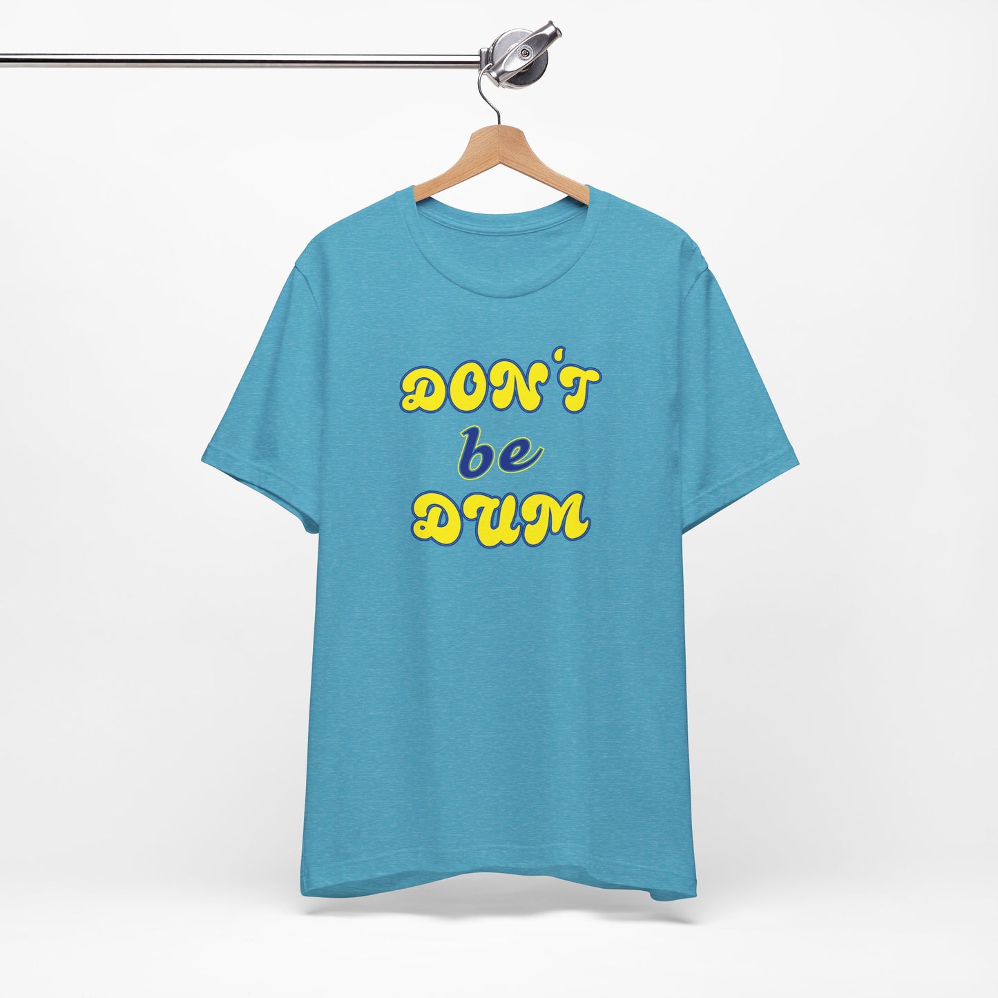 'Don't Be Dum' (VS 2) (Soft, Quality Bella & Canvas <Or Comparable> Unisex Tee)