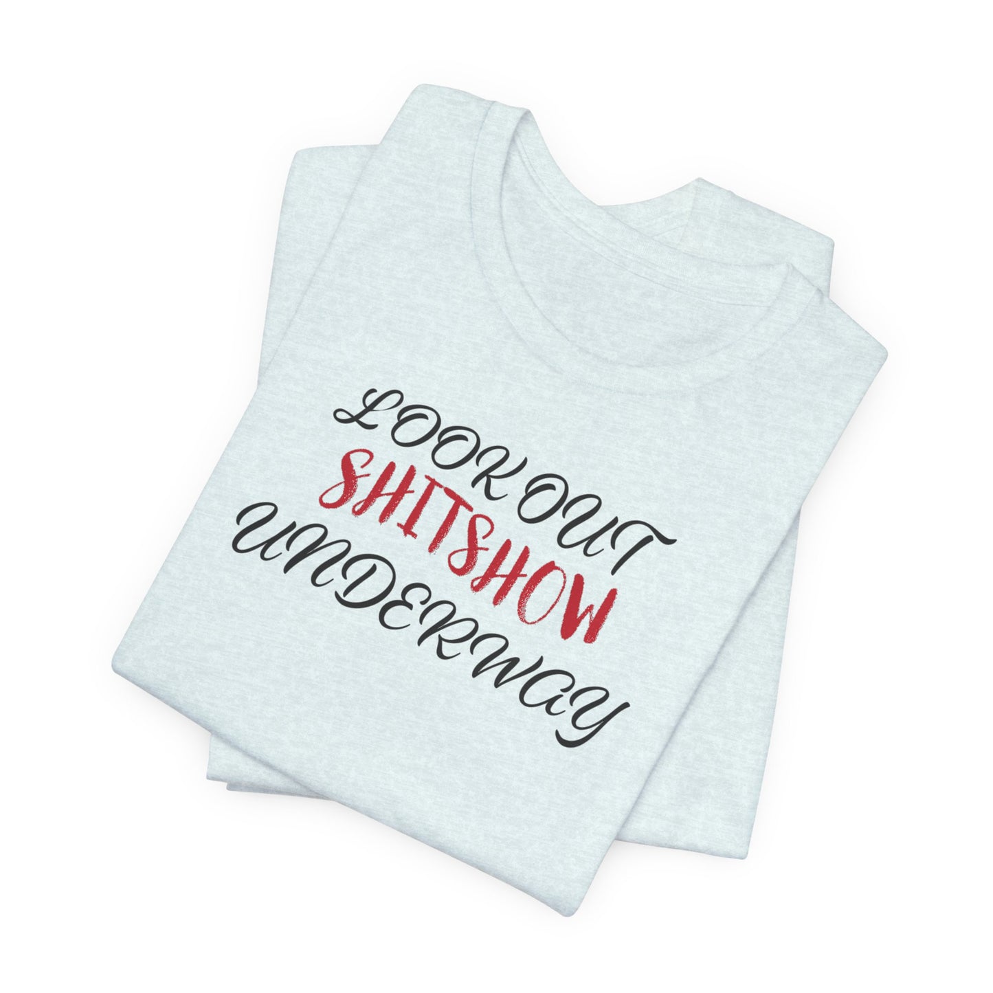 'Look Out Shitshow Underway' (VS 2) (Soft, Quality Bella & Canvas <Or Comparable> Unisex Tee)