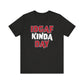 'IDGAF Kinda Day' (VS 1) (Soft, Quality Bella & Canvas <Or Comparable> Unisex Tee)