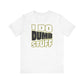 'I Do Dumb Stuff' (VS 1) (Soft, Quality Bella & Canvas <Or Comparable> Unisex Tee)
