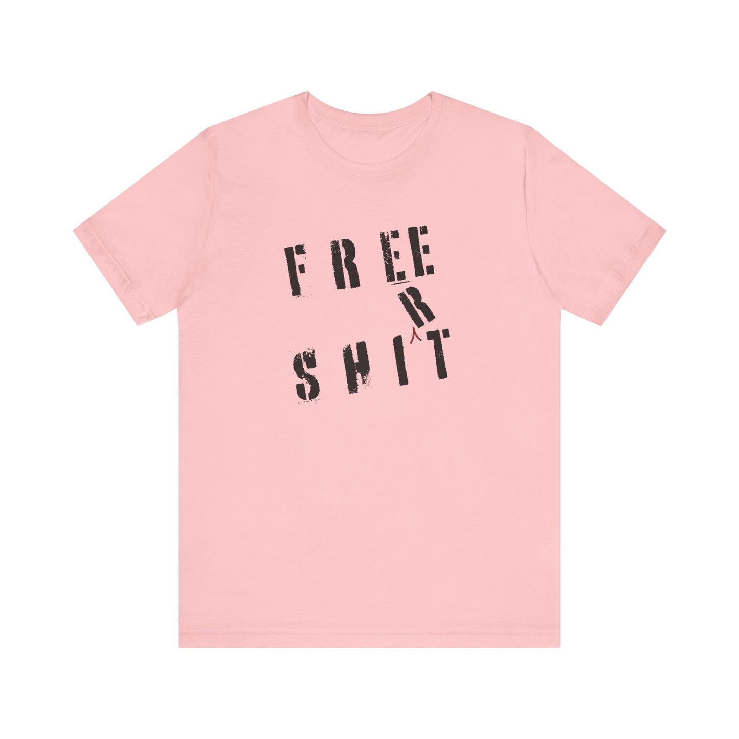 'Free Shit' (We Mean 'Shirt') (Soft, Quality Bella & Canvas <Or Comparable> Unisex Tee)
