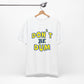 'Don't Be Dum' (VS 1) (Soft, Quality Bella & Canvas <Or Comparable> Unisex Tee)