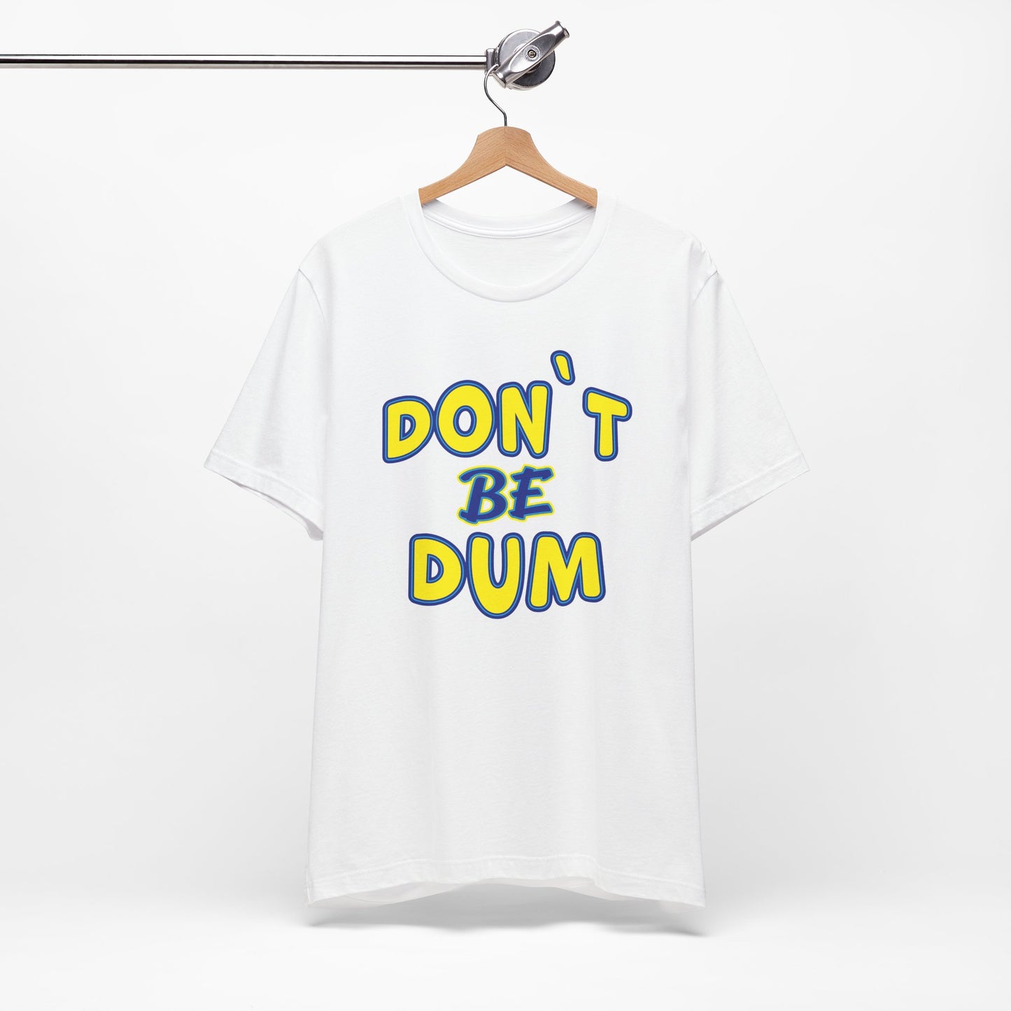 'Don't Be Dum' (VS 1) (Soft, Quality Bella & Canvas <Or Comparable> Unisex Tee)
