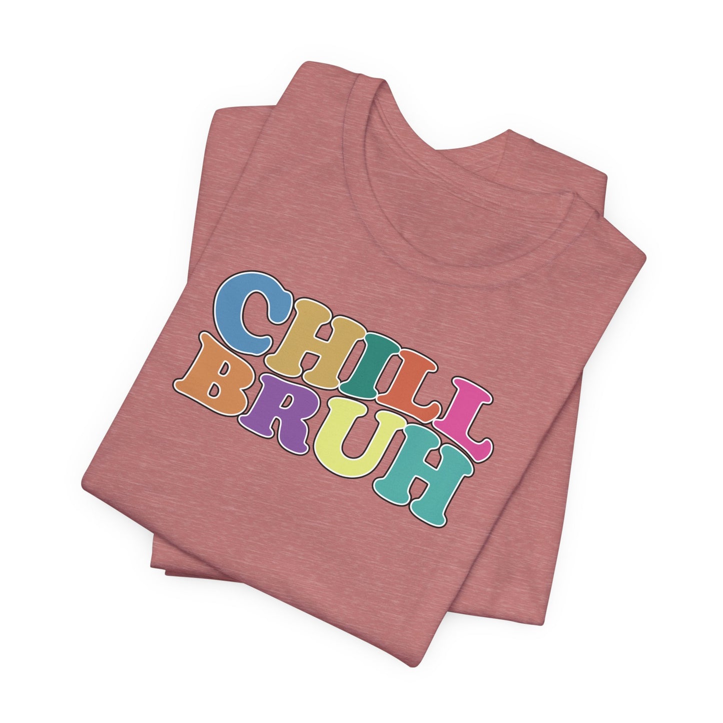 'Chill Bruh' (Soft, Quality Bella & Canvas <Or Comparable> Unisex Tee)