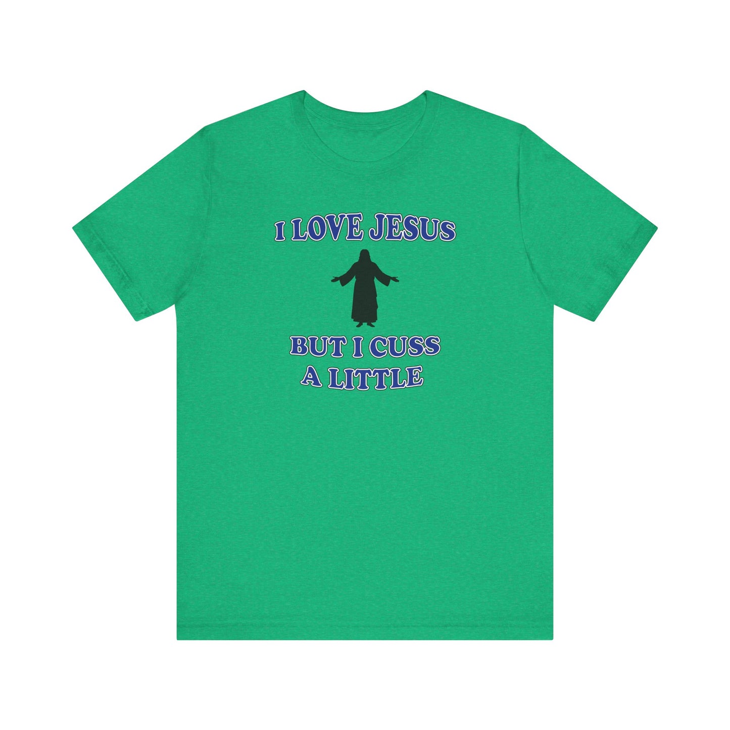 'I Love Jesus But I Cuss A Little' (Soft, Quality Bella & Canvas <Or Comparable> Unisex Tee)