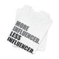 'More Influenced. Less Influencer' (VS 1) (Soft, Quality Bella & Canvas <Or Comparable> Unisex Tee)
