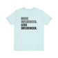 'More Influenced. Less Influencer' (VS 1) (Soft, Quality Bella & Canvas <Or Comparable> Unisex Tee)