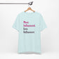 'More Influenced. Less Influencer.' (VS 3) (Soft, Quality Bella & Canvas <Or Comparable> Unisex Tee)
