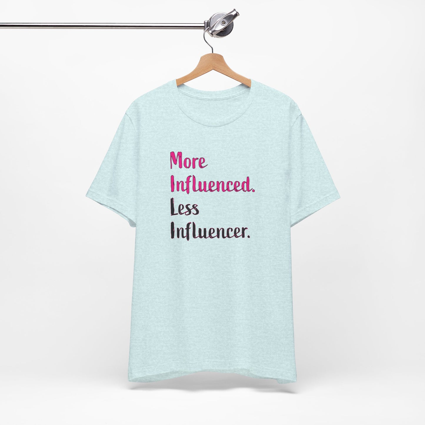 'More Influenced. Less Influencer.' (VS 3) (Soft, Quality Bella & Canvas <Or Comparable> Unisex Tee)
