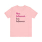 'More Influenced. Less Influencer.' (VS 3) (Soft, Quality Bella & Canvas <Or Comparable> Unisex Tee)