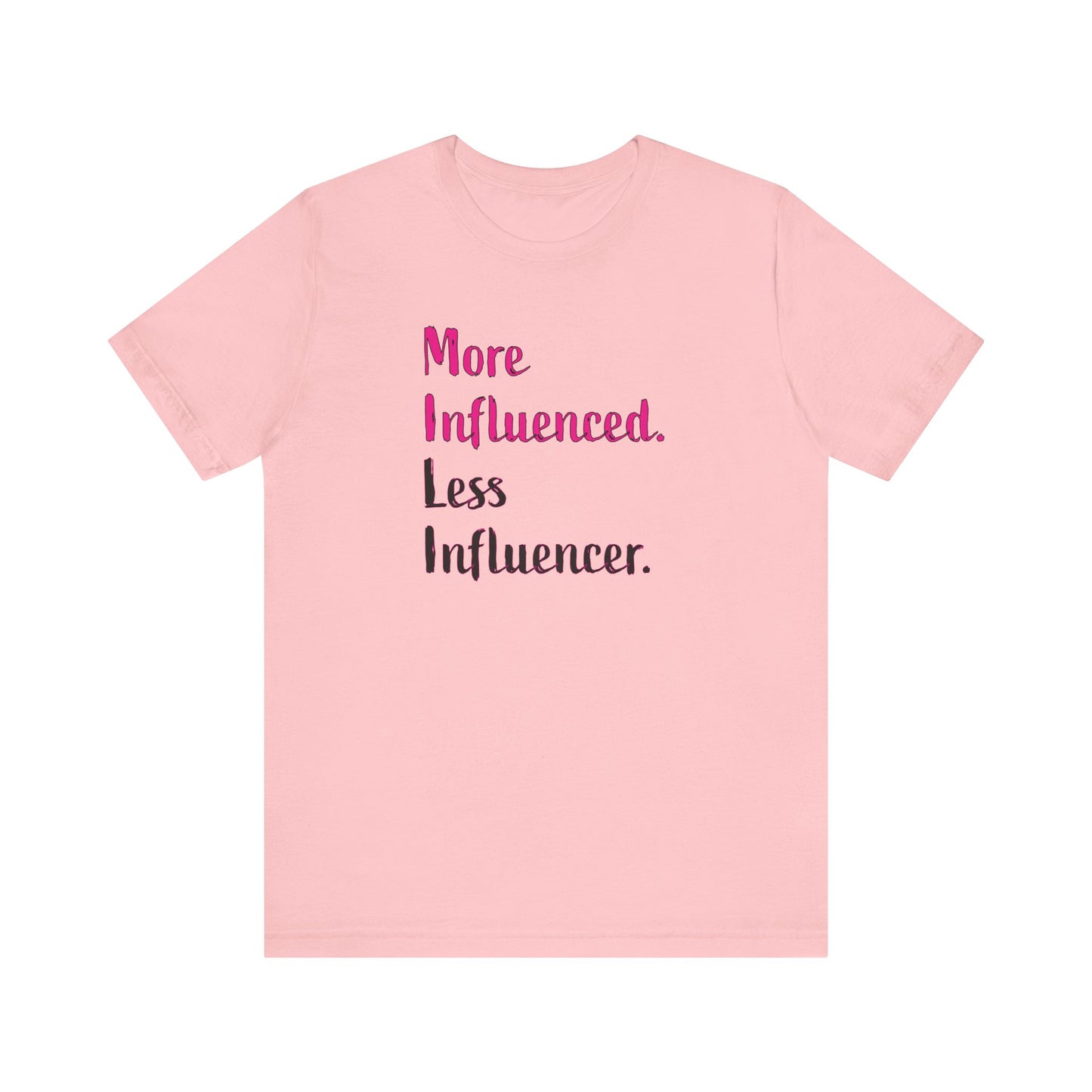 'More Influenced. Less Influencer.' (VS 3) (Soft, Quality Bella & Canvas <Or Comparable> Unisex Tee)