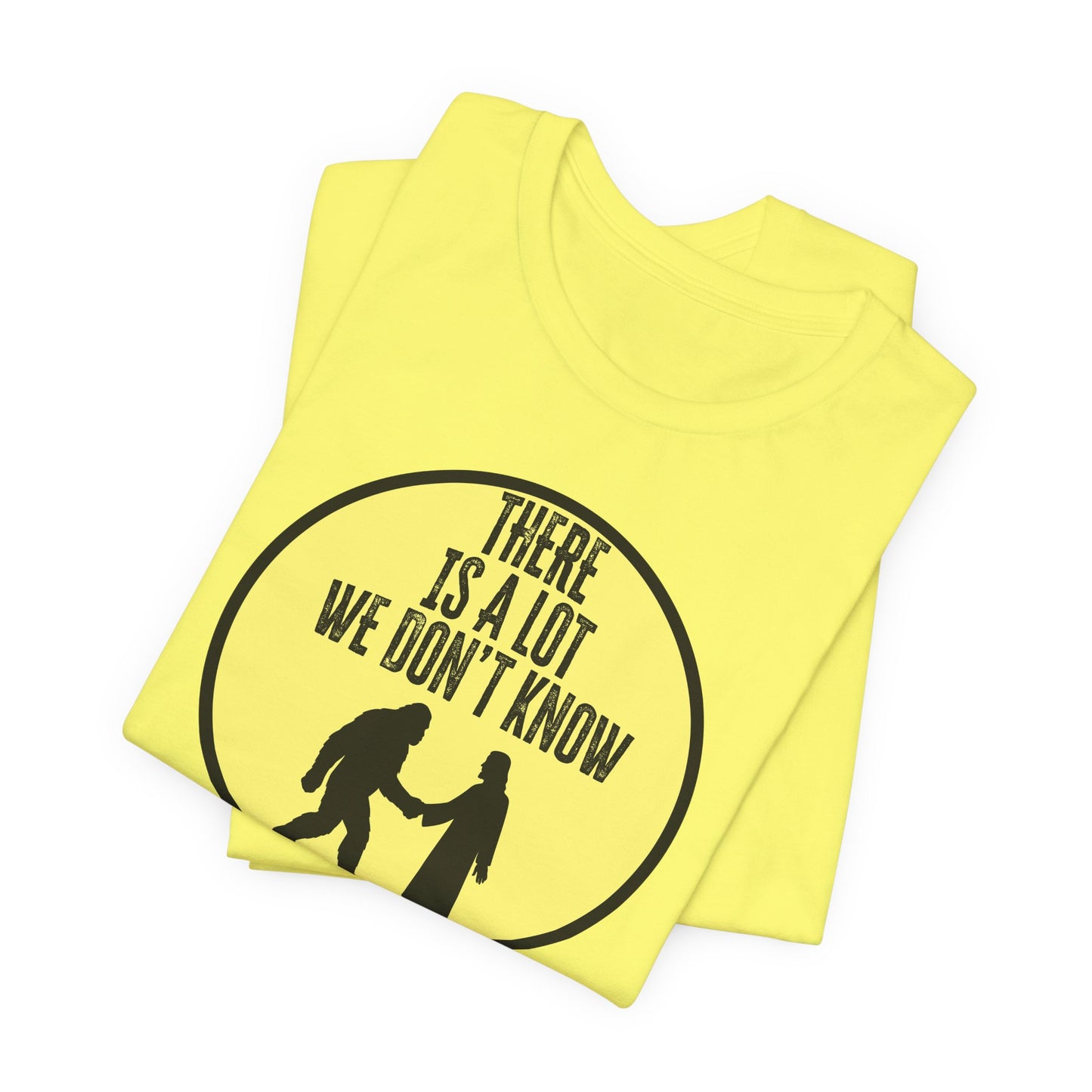 'There Is A Lot We Don't Know" (Bigfoot Meets Jesus) (Soft, Quality Bella & Canvas <Or Comparable> Unisex Tee)