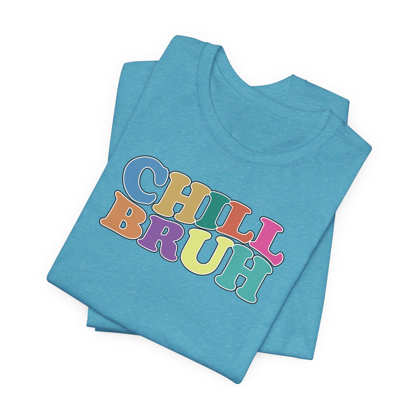 'Chill Bruh' (Soft, Quality Bella & Canvas <Or Comparable> Unisex Tee)