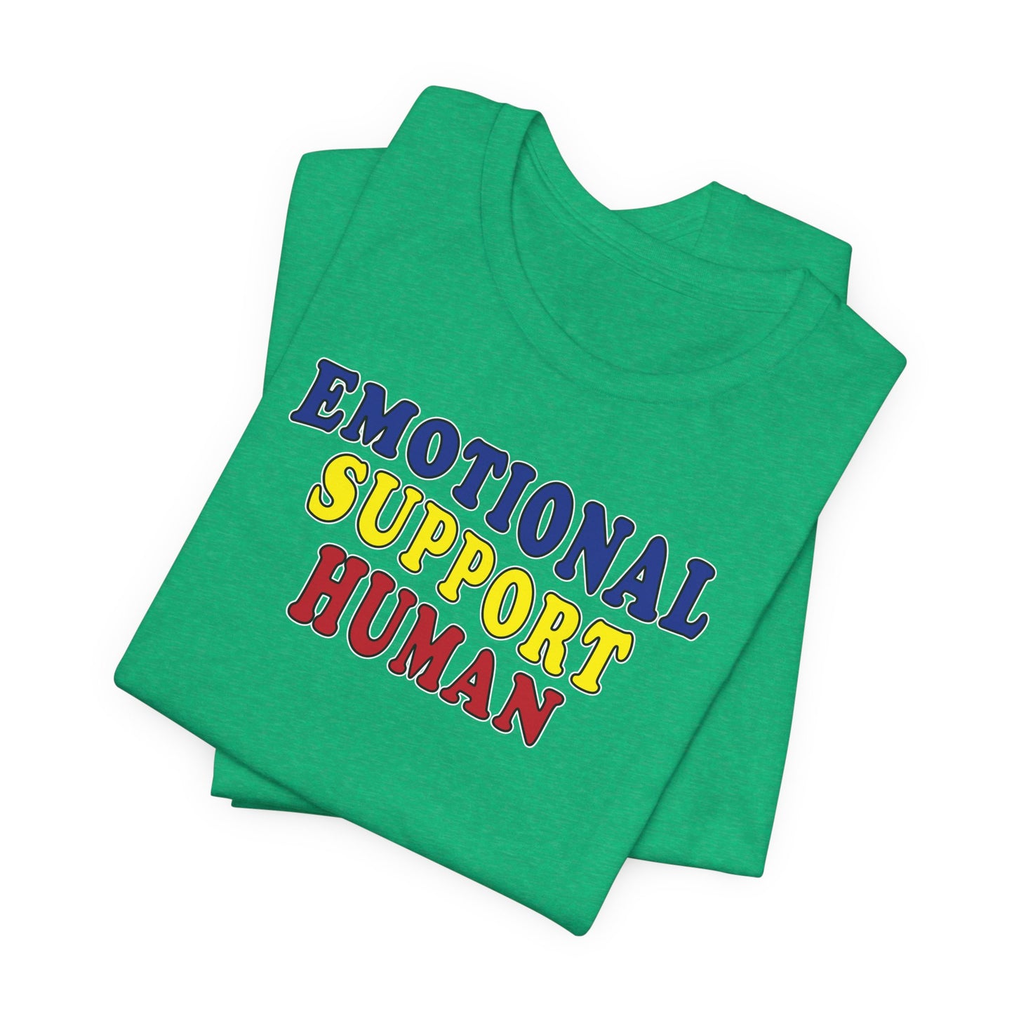 'Emotional Support Human' (Soft, Quality Bella & Canvas <Or Comparable> Unisex Tee)