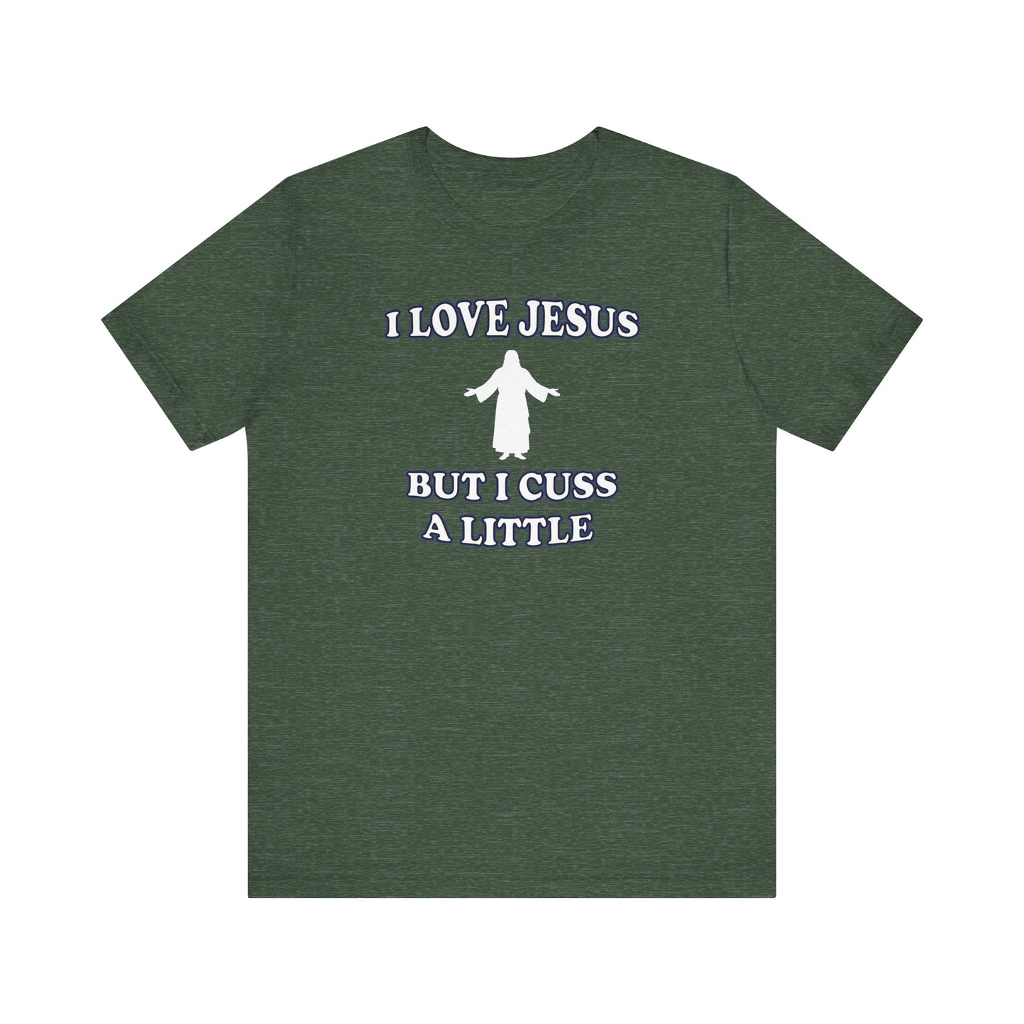 'I Love Jesus But I Cuss A Little' (Soft, Quality Bella & Canvas <Or Comparable> Unisex Tee)