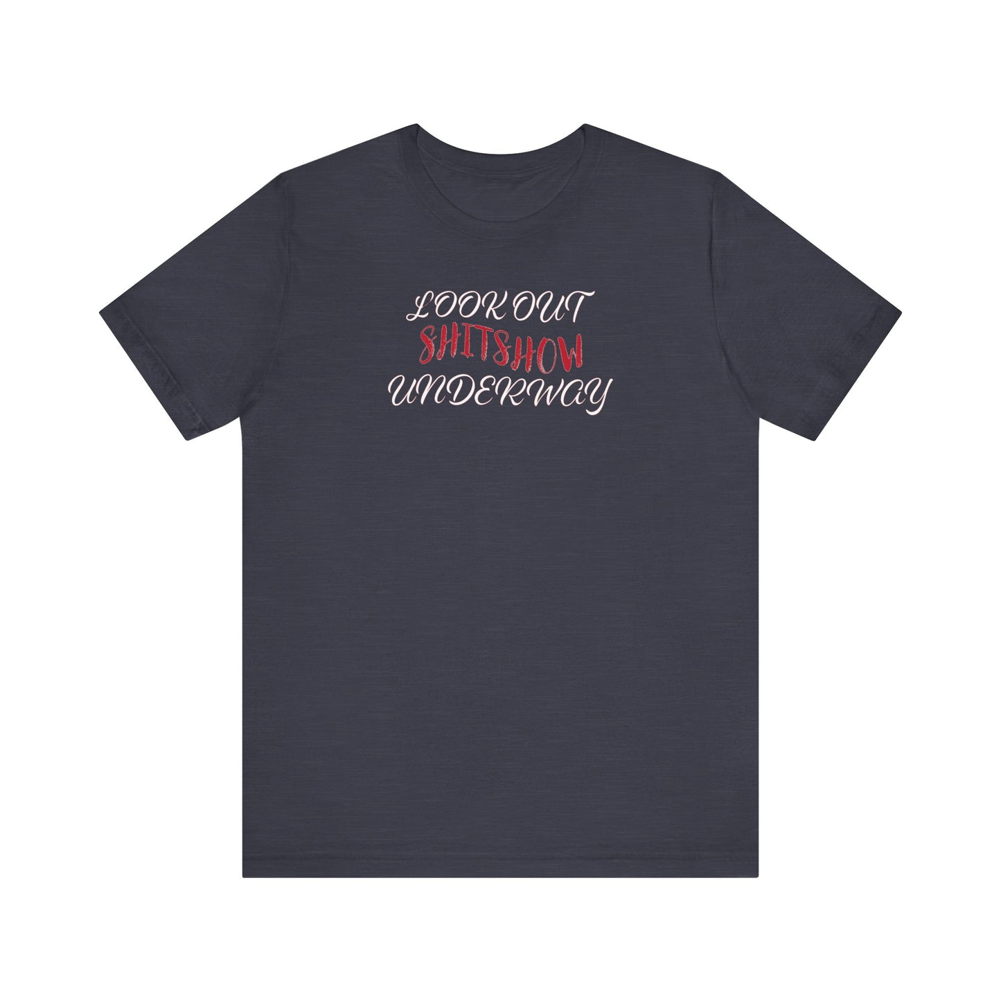'Look Out Shitshow Underway' (VS 2) (Soft, Quality Bella & Canvas <Or Comparable> Unisex Tee)