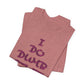 'I Do Dumb Stuff' (VS 3) (Soft, Quality Bella & Canvas <Or Comparable> Unisex Tee)