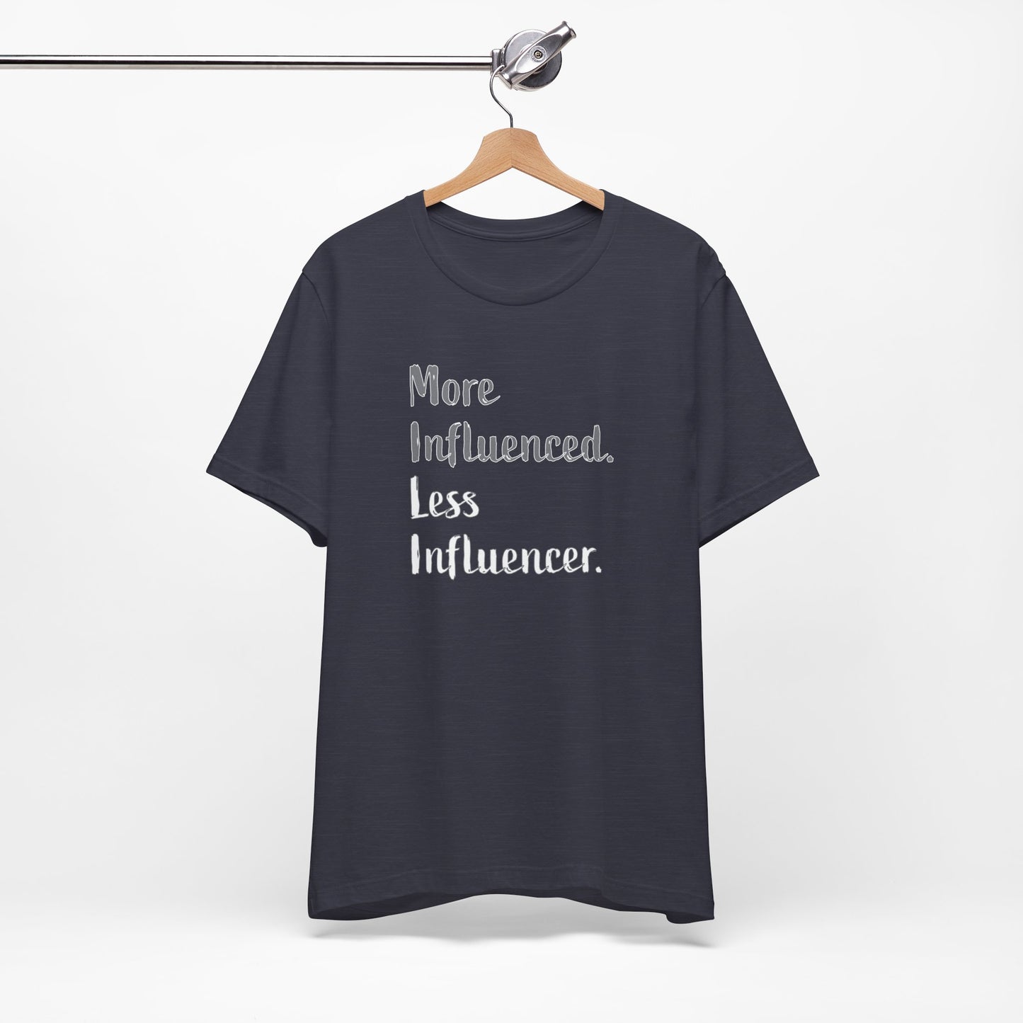 'More Influenced. Less Influencer.' (VS 2) (Soft, Quality Bella & Canvas <Or Comparable> Unisex Tee)