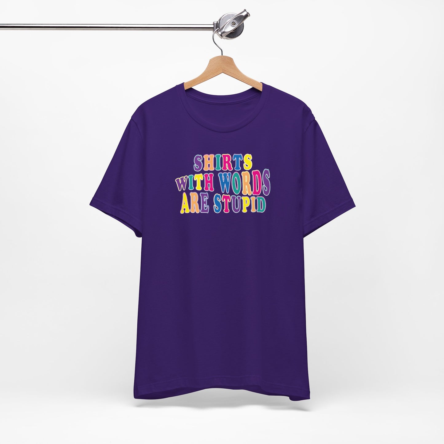 'Shirts with Words Are Stupid' (VS 1) (Soft, Quality Bella & Canvas <Or Comparable> Unisex Tee)