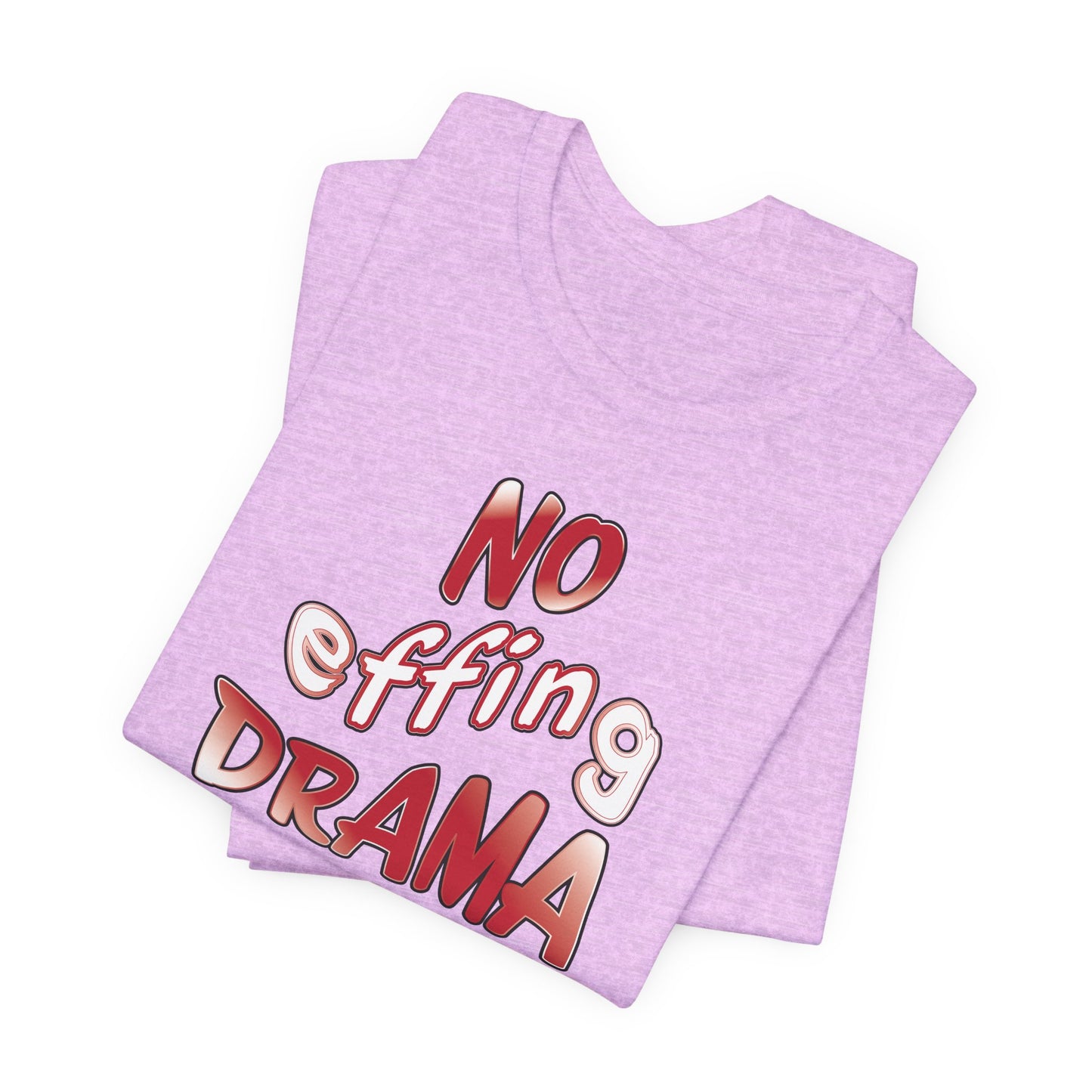 'No Effing Drama'  (Soft, Quality Bella & Canvas <Or Comparable> Unisex Tee)