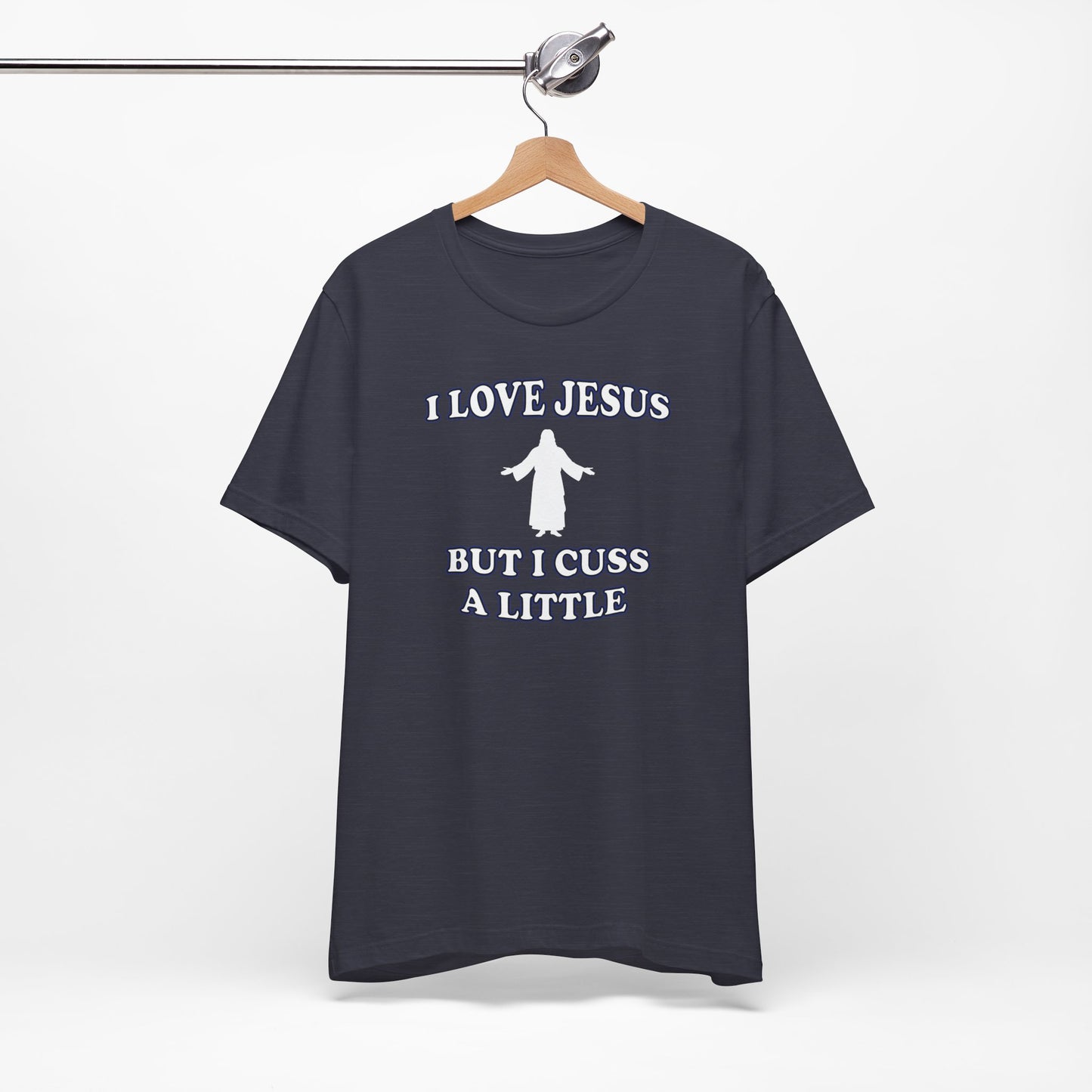 'I Love Jesus But I Cuss A Little' (Soft, Quality Bella & Canvas <Or Comparable> Unisex Tee)