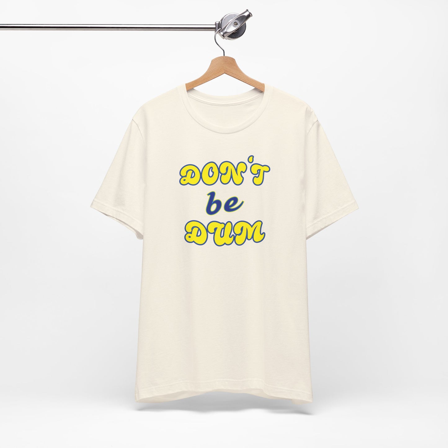 'Don't Be Dum' (VS 2) (Soft, Quality Bella & Canvas <Or Comparable> Unisex Tee)