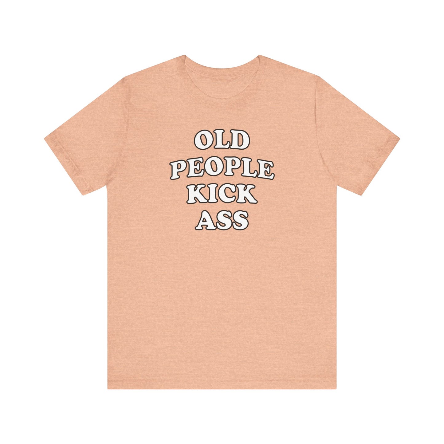 'Old People Kick Ass' (Soft, Quality Bella & Canvas <Or Comparable> Unisex Tee)