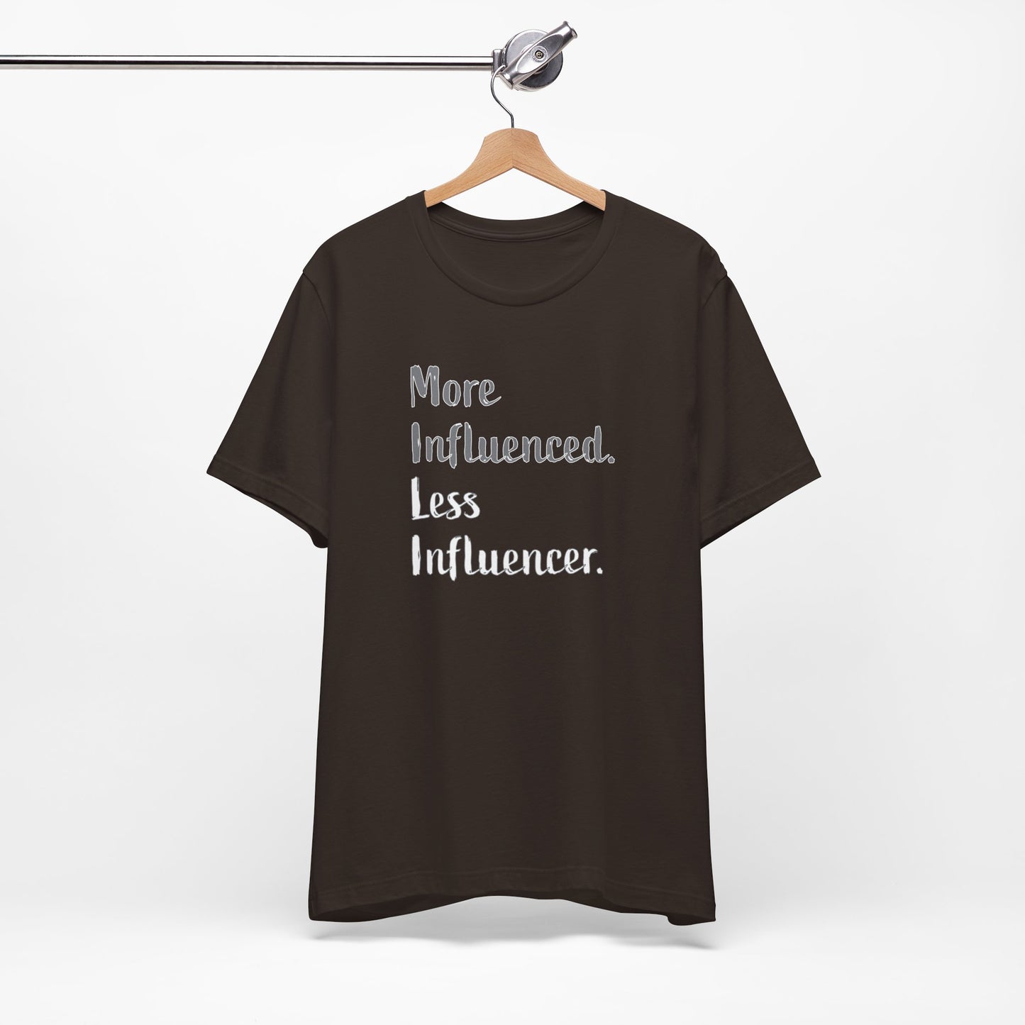 'More Influenced. Less Influencer.' (VS 2) (Soft, Quality Bella & Canvas <Or Comparable> Unisex Tee)
