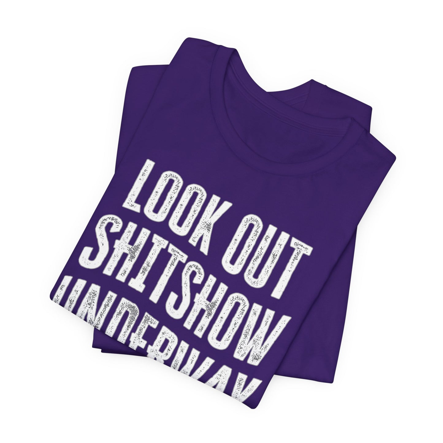 'Look Out Shitshow Underway' (VS 1) (Soft, Quality Bella & Canvas <Or Comparable> Unisex Tee)